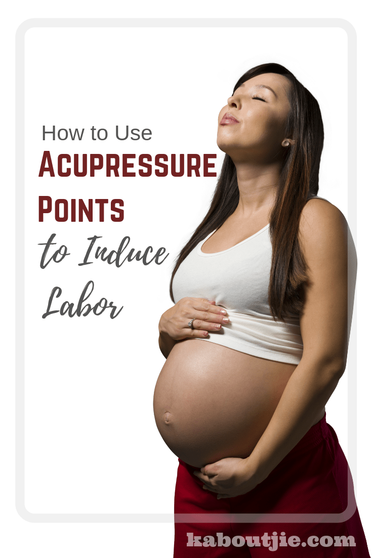 How To Use Acupressure Points To Induce Labor 