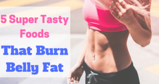 Super Tasty Foods That Burn Belly Fat