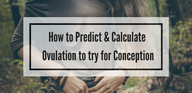 How to predict and calculate ovulation to try for conception