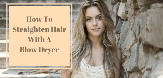 How to straighten hair with blow dryer