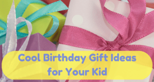 Cool Birthday Gift Ideas For Your Kid