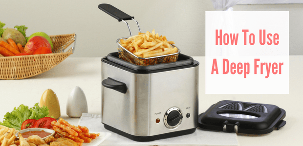 How To Use A Deep Fryer