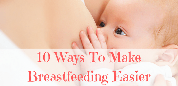 10 Ways to make breastfeeding easier