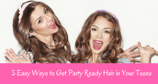 5 Easy Ways To Get Party Ready Hair In Your Teens