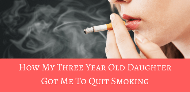 How my three year old daughter got me to quit smoking