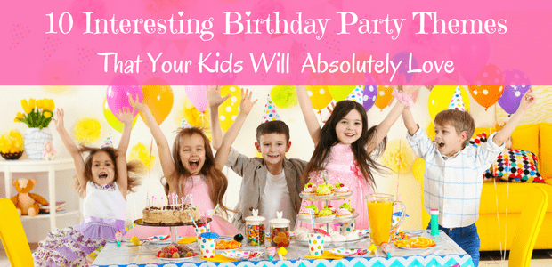 Interesting Birthday Party Themes