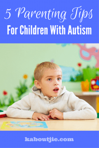 5 Parenting Tips For Children With Autism