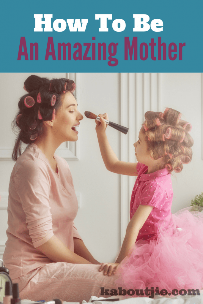 10 Tips How To Be An Amazing Mother