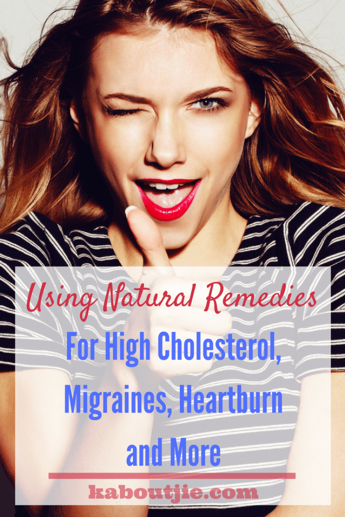 Using Natural Remedies for High Cholesterol, Migraines, Heartburn and More...