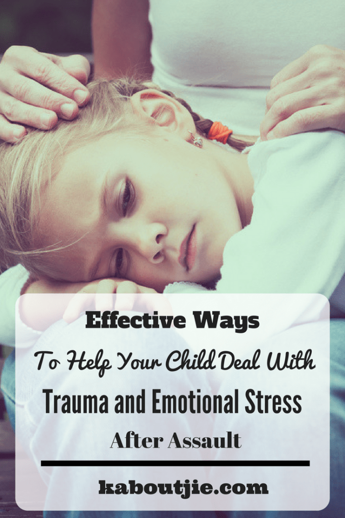 Effective Ways To Help Your Child Deal With Trauma And Emotional Stress After Assault