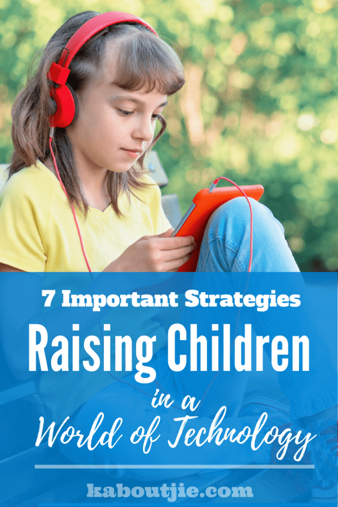 7 Important Strategies for Raising Children in a World of Technology