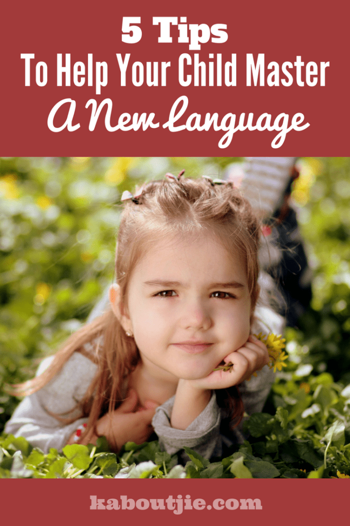 5 Tips To Help Your Child Master A New Language