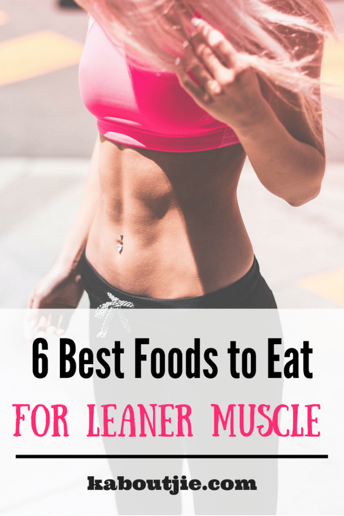 6 Best Foods To Eat For Leaner Muscle