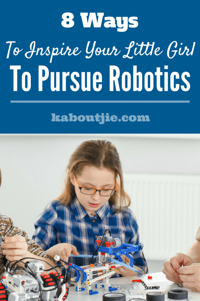 8 Ways To Inspire Your Little Girl To Pursue Robotics