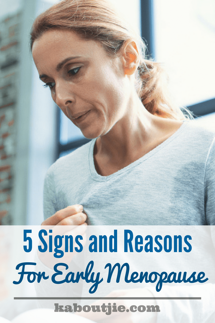 5 Signs and Reasons For Early Menopause