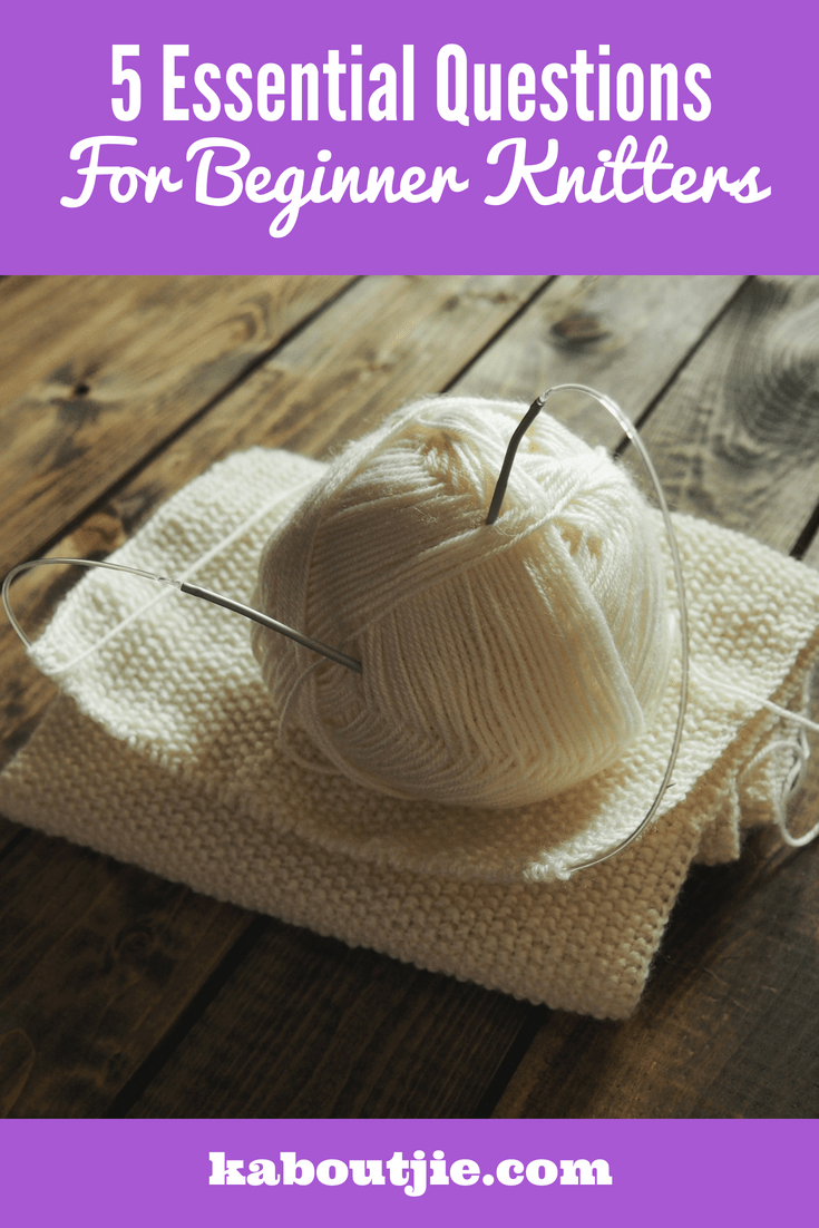 5 essential questions for beginner knitters