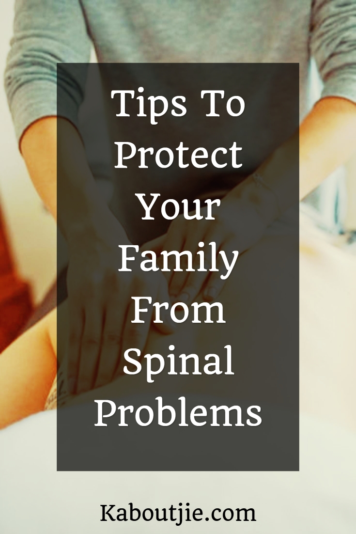 Tips To Protect Your Whole Family From Spinal Problems