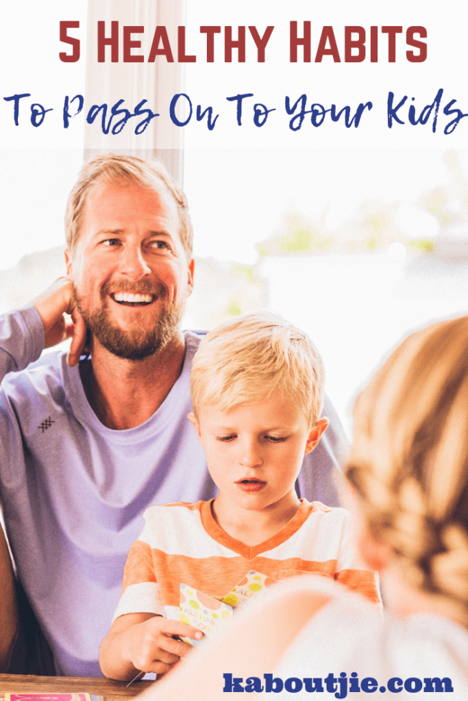 5 Healthy Habits To Pass On To Your Kids