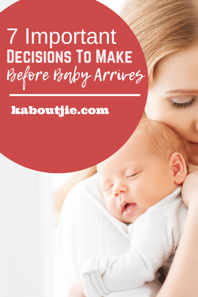 7 Important Decisions To Make Before Baby Arrives