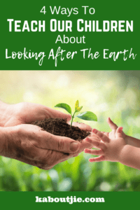 4 Ways To Teach Our Children About Looking After The Earth