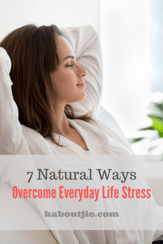 7 Natural Ways To Overcome Everyday Life Stress