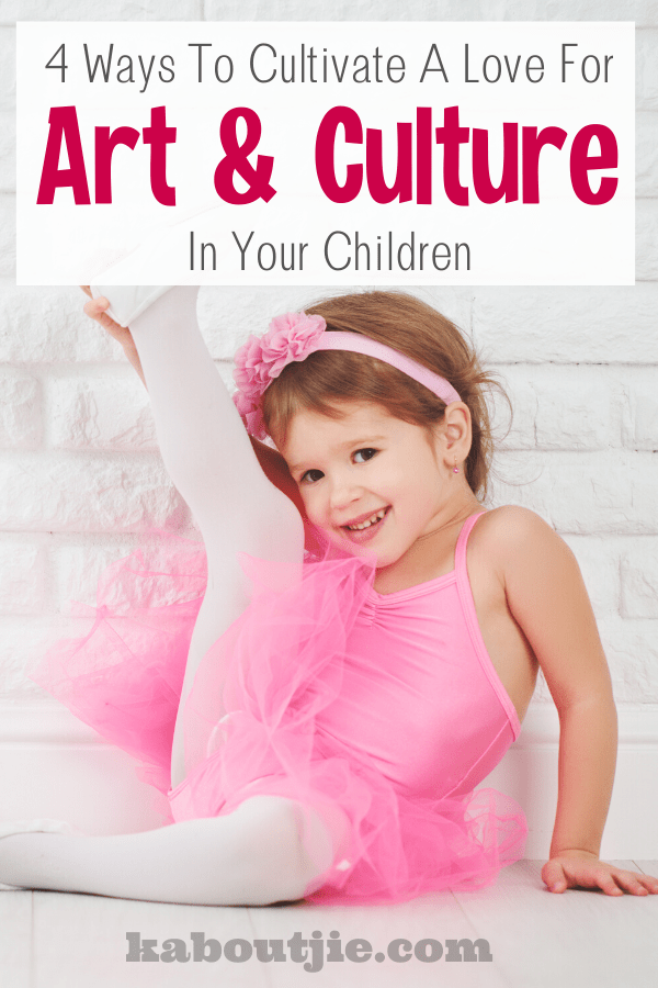 4 Ways To Cultivate A Love For Art and Culture in your Children