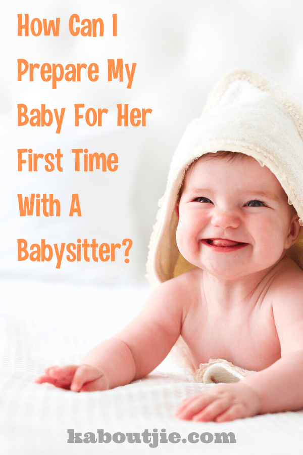 How Can I prepare My Baby For Her First Time With A Babysitter