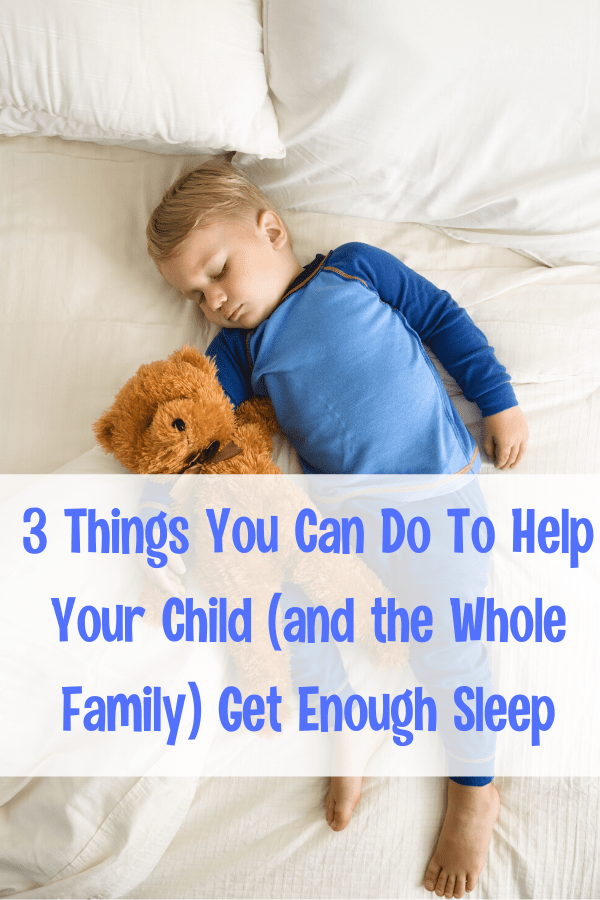 3 Things You Can Do To Help Your Child (and the Whole Family) Get Enough Sleep