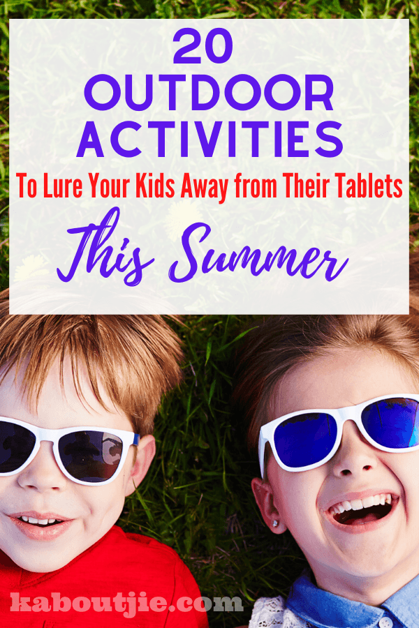 20 ooutdoor Activities To Lure Your Kids Away from Their Tablets This Summer