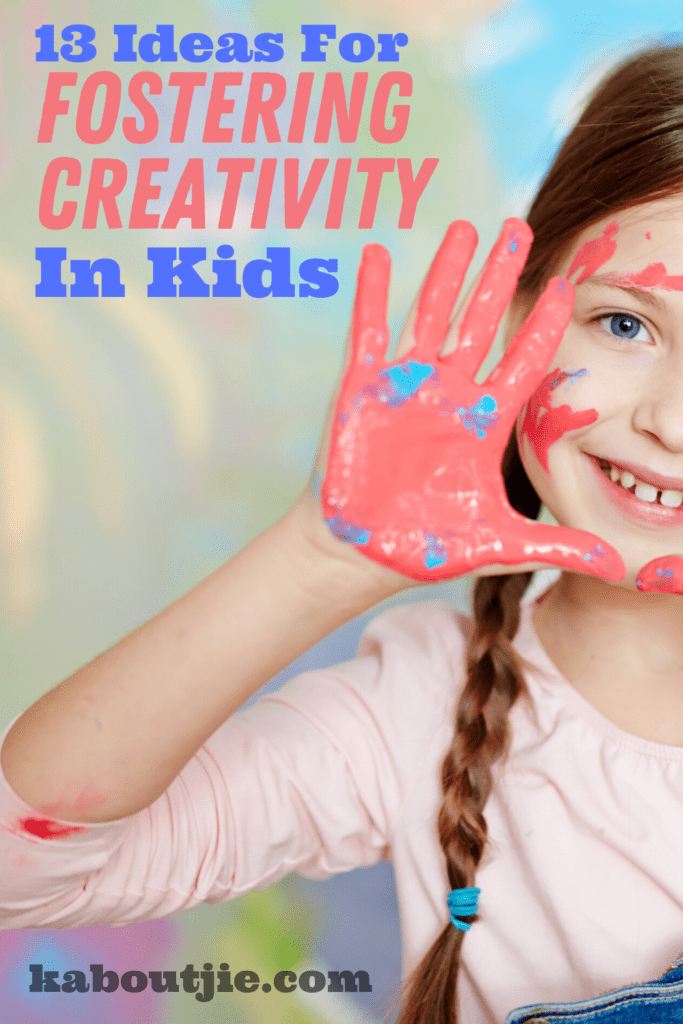 13 Ideas For Fostering Creativity In Kids
