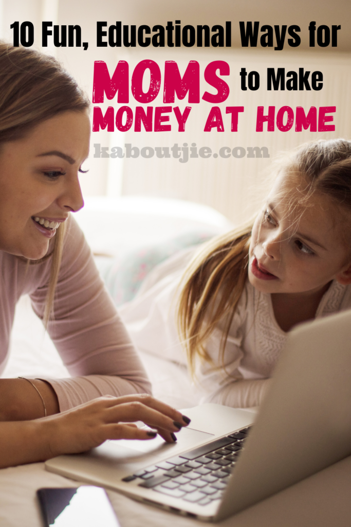 Educational Ways For Moms To Make Money From Home