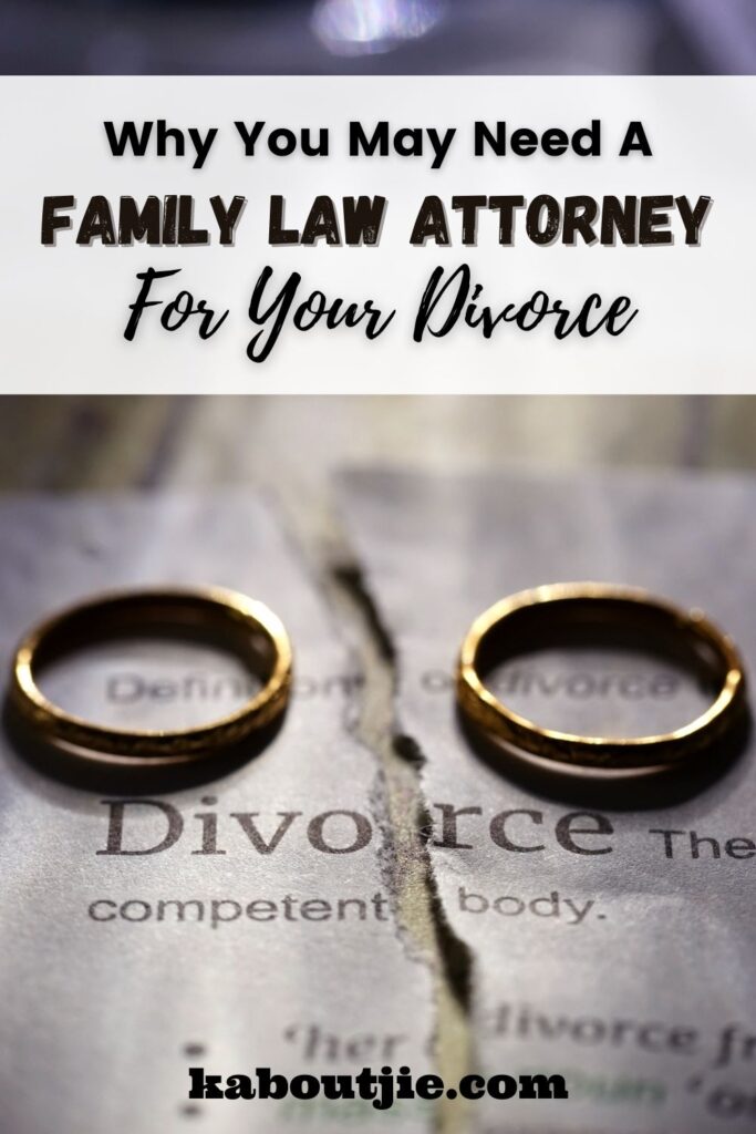 Why You May Need A Family Law Attorney For Your Divorce