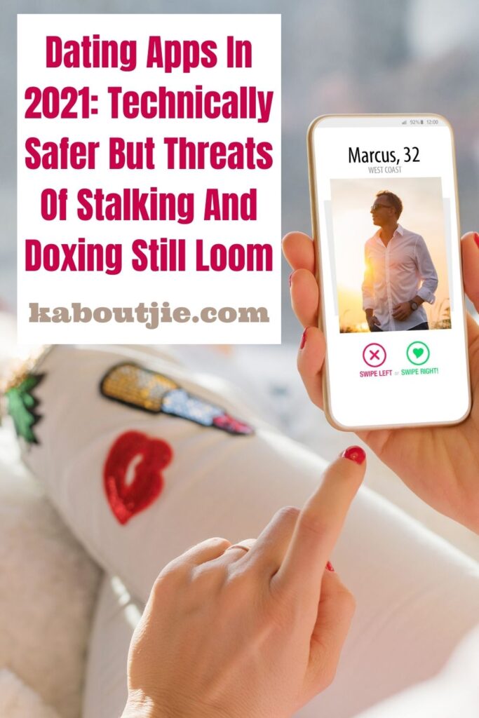 Dating apps in 2021: Technically safer but threats of stalking and doxing still loom