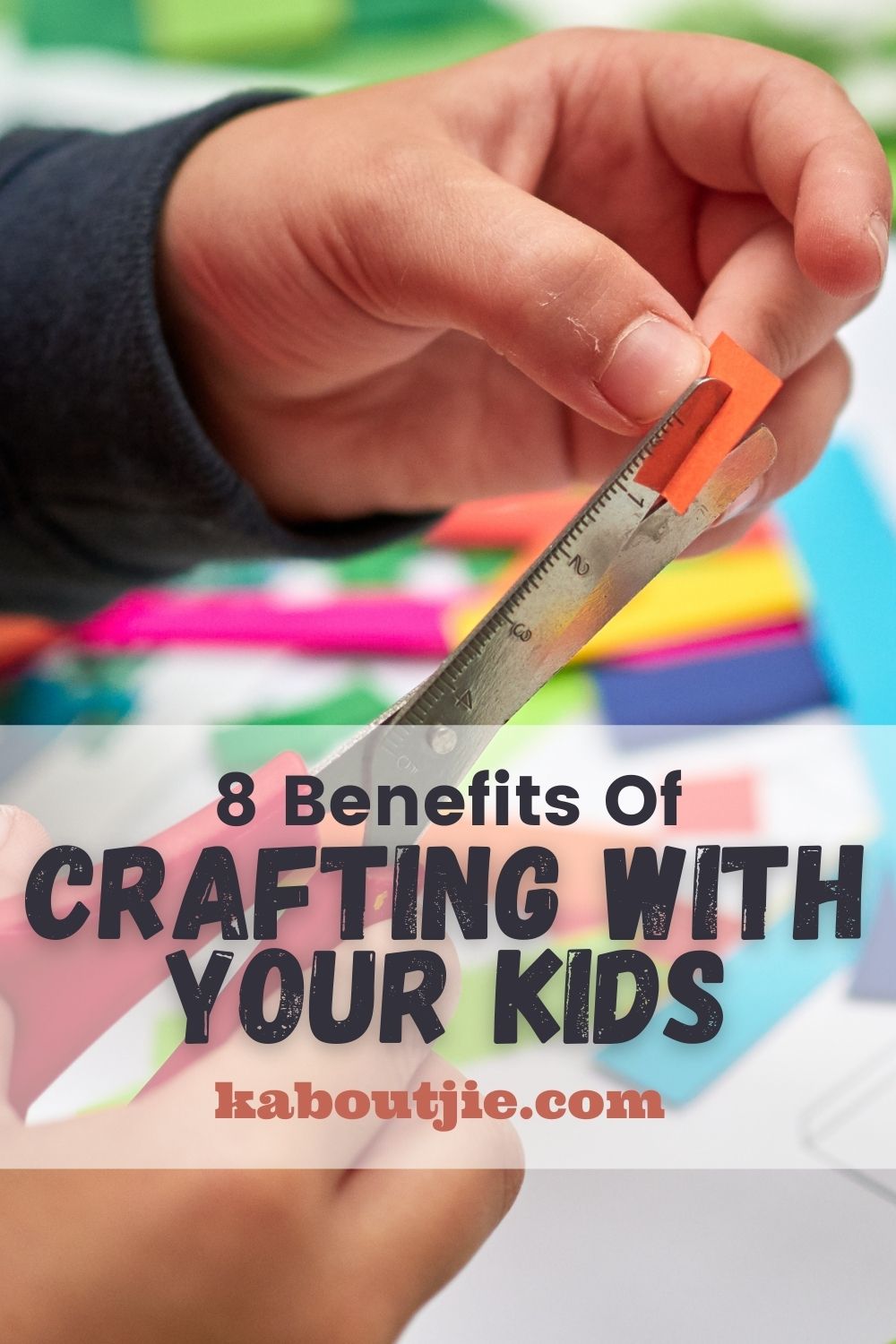 8 Benefits Of Crafting With Your Kids