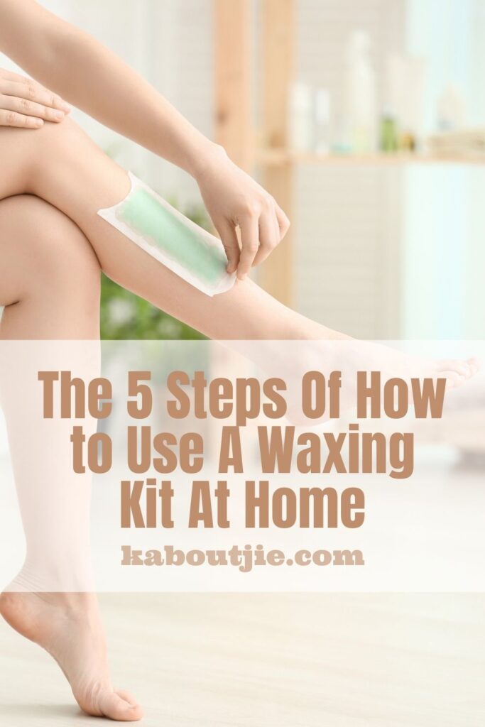 The 5 Steps Of How to Use A Waxing Kit At Home