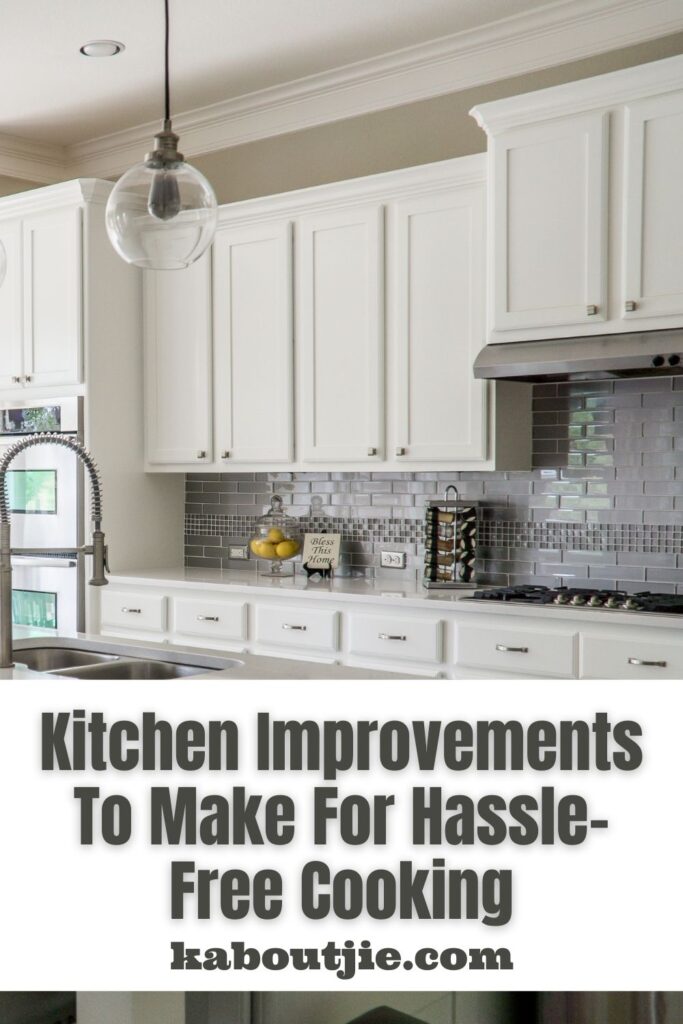Kitchen Improvements To Make For Hassle-Free Cooking