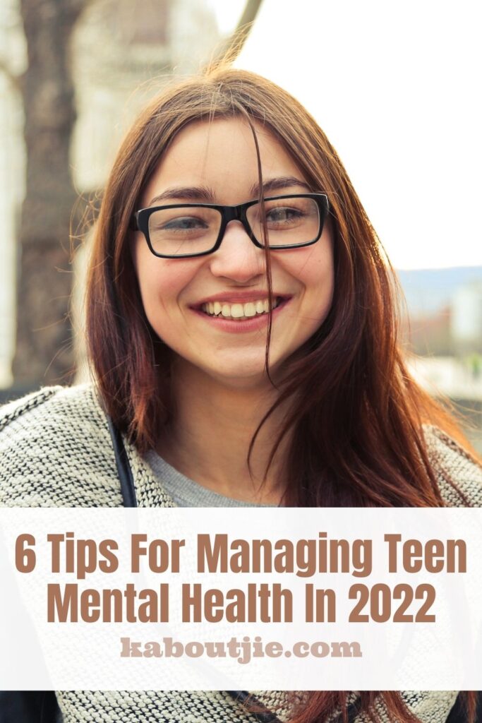 6 Tips For Managing Teen Mental Health In 2022