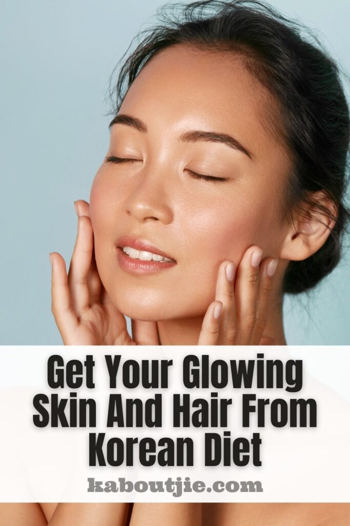 Get Your Glowing Skin And Hair From Korean Diet