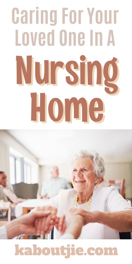 Caring For Your Loved One In A Nursing Home