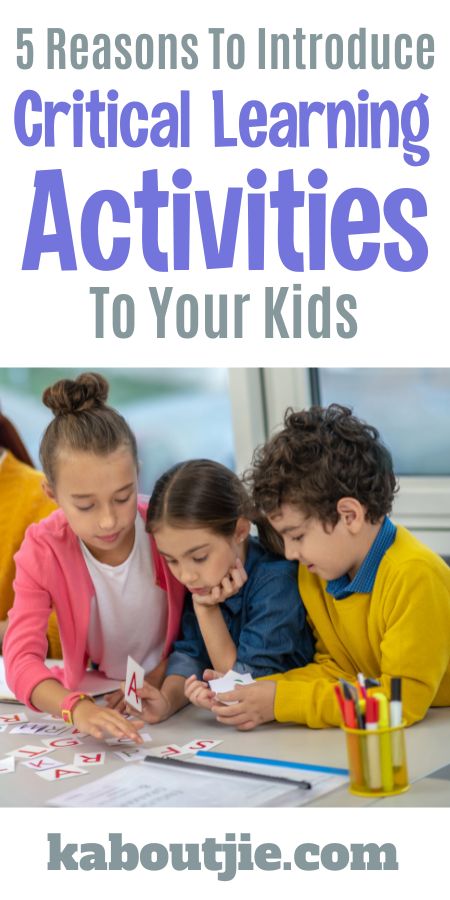 5 Reasons To Introduce Critical Learning Activities To Your Kids