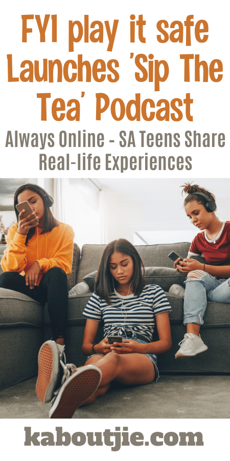 Always Online – SA Teens Share Real-life Experiences - FYI play it safe Launches ’Sip The Tea’ Podcast